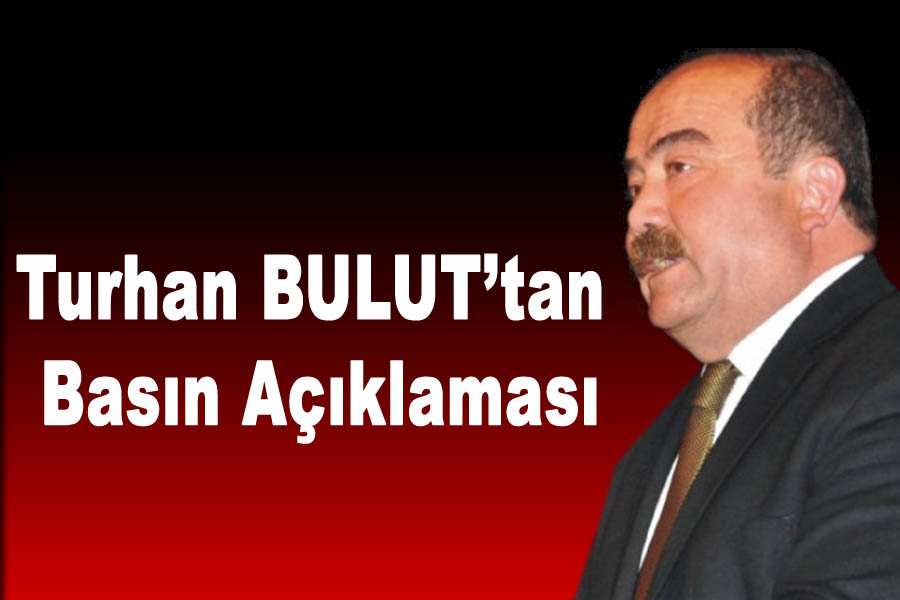 Turhan BULUT’tan Basın Açıklaması